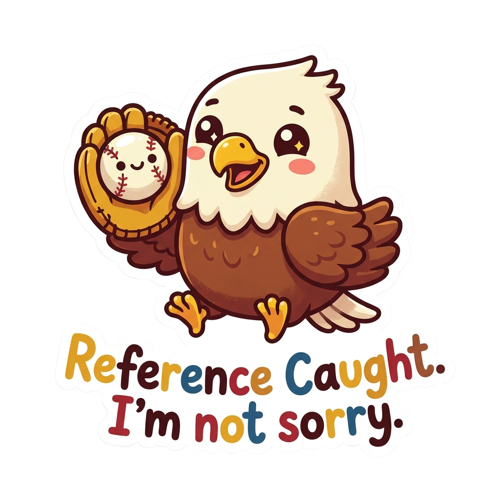 Custom sticker: Kawaii vector sticker of a bald eagle catching a baseball, with understated text 'Reference Caught. I...
