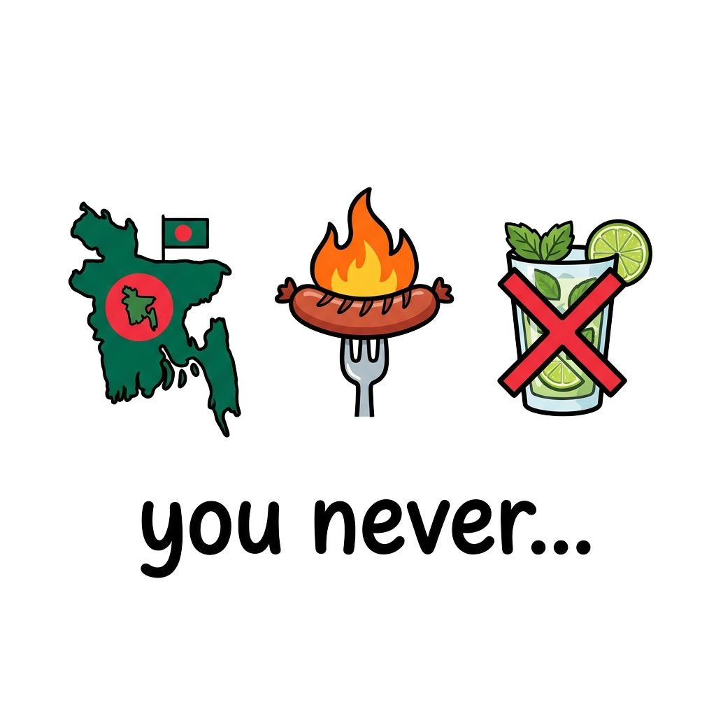 A comic-style lineup of tiny icons—Bangladesh, a sausage on fire, a mojito with an 'X'—with the words "you never..." deadpan across the bottom in playful type.
