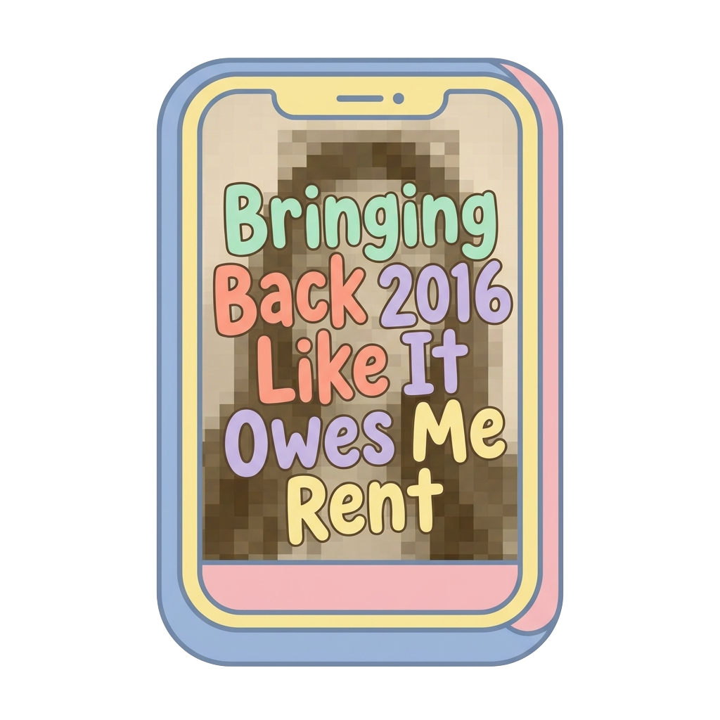An iPhone selfie frame with a retro filter, captioned "Bringing Back 2016 Like It Owes Me Rent" in bold, playful lettering, filled with cheerful pastel tones.