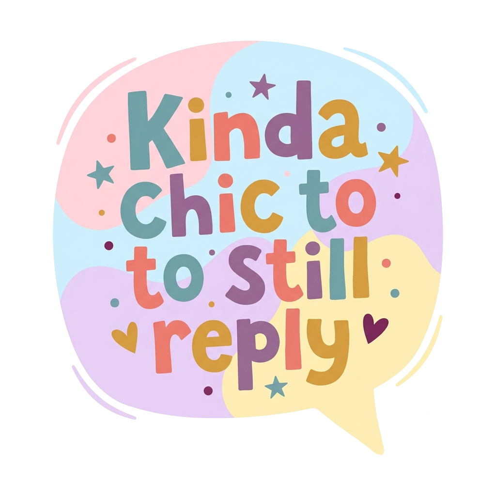Custom sticker: A pastel speech bubble with the words "Kinda chic to still reply" hand-lettered in a bold, chunky fon...