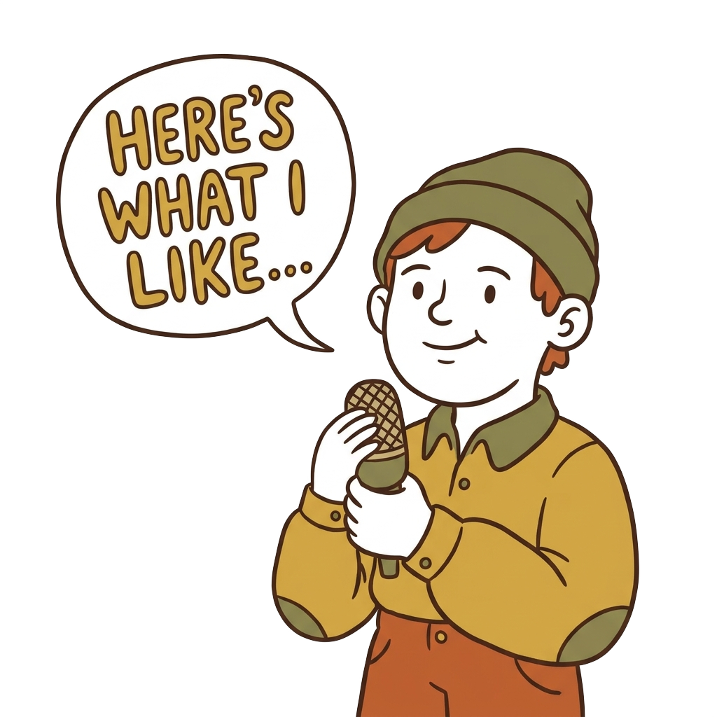 Custom sticker: A line-art cartoon character holding a mic with the phrase 'Here’s what I like...' with a wry, soft t...