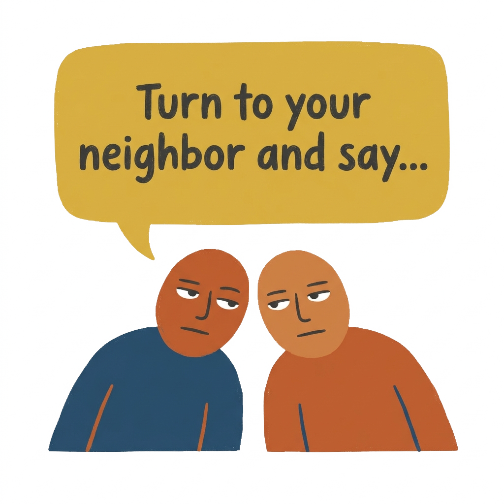 Two minimalist, slightly unimpressed figures leaning in toward each other, with a speech bubble saying "Turn to your neighbor and say..."