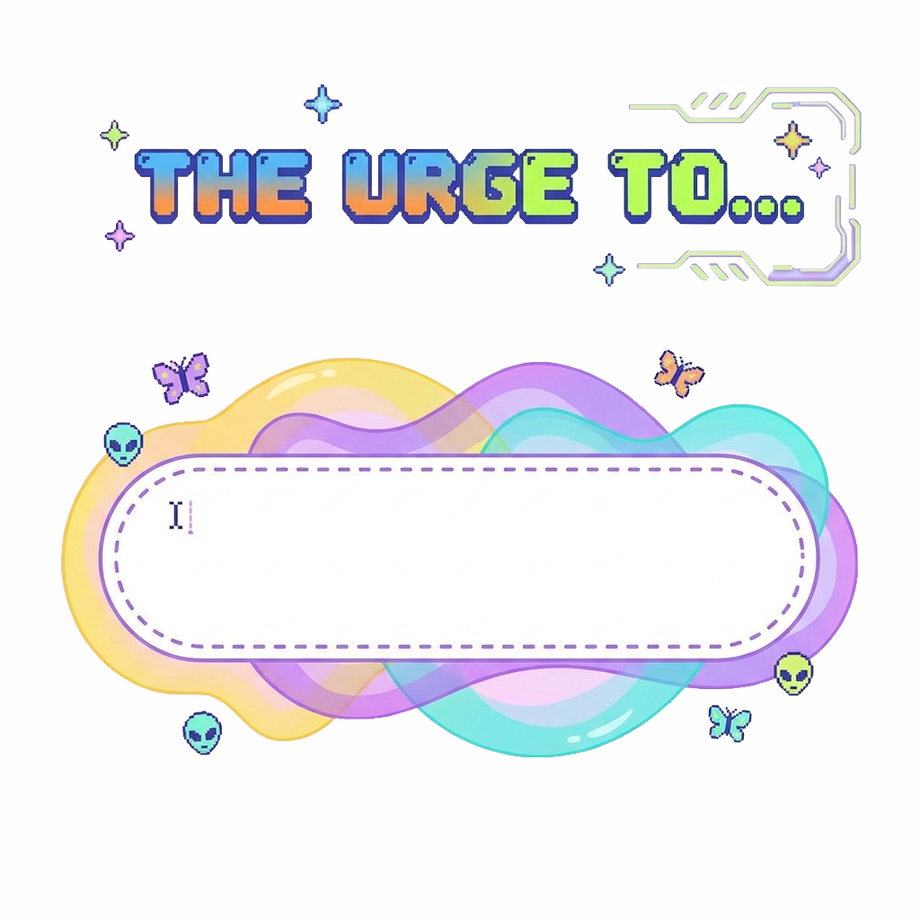Custom sticker: Text in retro-Y2K style reading "the urge to..." at the top, with blank space to fill in personal qui...